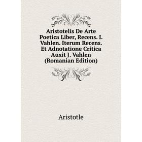 

Книга Aristotelis De Arte Poetica Liber, Recens. I. Vahlen. Iterum Recens. Et Adnotatione Critica Auxit J. Vahlen (Romanian Edition)