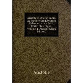 

Книга Aristotelis Opera Omnia. Ad Optimorum Librorum Fidem Accurate Editi. Editio Stereotypa, Volume 4 (Ancient Greek Edition)