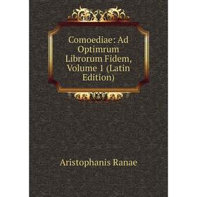 

Книга Comoediae: Ad Optimrum Librorum Fidem, Volume 1 (Latin Edition)