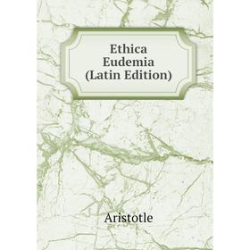 

Книга Ethica Eudemia (Latin Edition)