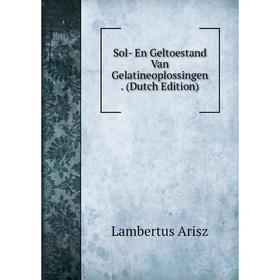 

Книга Sol- En Geltoestand Van Gelatineoplossingen. (Dutch Edition)