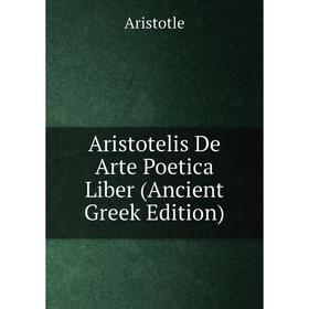 

Книга Aristotelis De Arte Poetica Liber (Ancient Greek Edition)