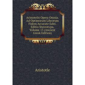 

Книга Aristotelis Opera Omnia. Ad Optimorum Librorum Fidem Accurate Editi. Editio Stereotypa, Volume 13 (Ancient Greek Edition)