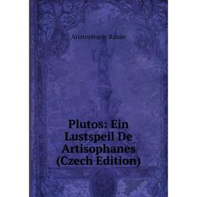 

Книга Plutos: Ein Lustspeil De Artisophanes (Czech Edition)