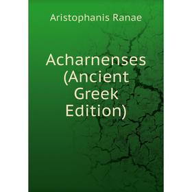 

Книга Acharnenses (Ancient Greek Edition)