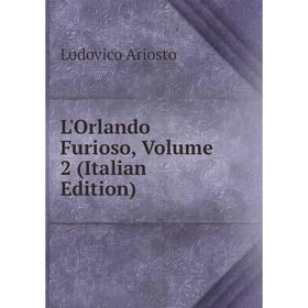

Книга L'Orlando Furioso, Volume 2