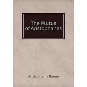 

Книга The Plutus of Aristophanes