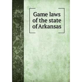 

Книга Game laws of the state of Arkansas