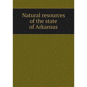 

Книга Natural resources of the state of Arkansas