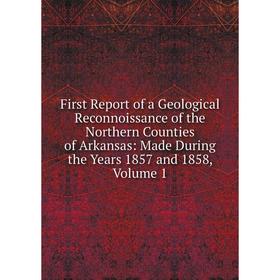 

Книга First Report of a Geological Reconnoissance of the Northern Counties of Arkansas: Made During the Years 1857 and 1858, Volume 1