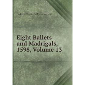 

Книга Eight Ballets and Madrigals, 1598, Volume 13
