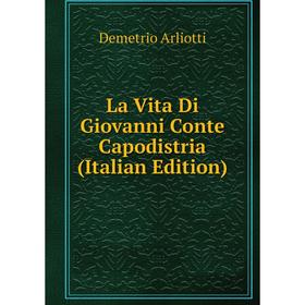 

Книга La Vita Di Giovanni Conte Capodistria