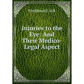 

Книга Injuries to the Eye: And Their Medico-Legal Aspect
