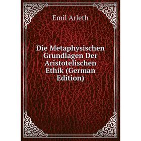 

Книга Die Metaphysischen Grundlagen Der Aristotelischen Ethik (German Edition)