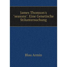 

Книга James Thomson's seasons. Eine Genetische Stiluntersuchung