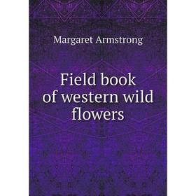 

Книга Field book of western wild flowers