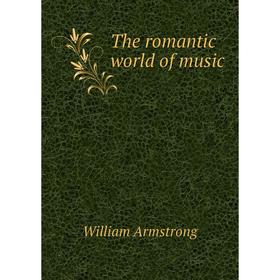 

Книга The romantic world of music