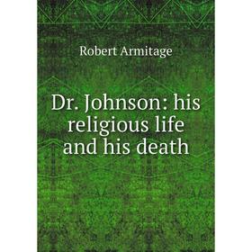 

Книга Dr. Johnson: his religious life and his death