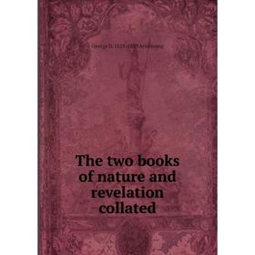 

Книга The two books of nature and revelation collated