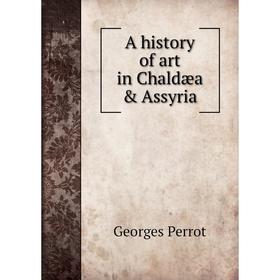 

Книга A history of art in Chaldæa & Assyria