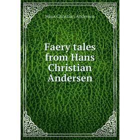 

Книга Faery tales from Hans Christian Andersen