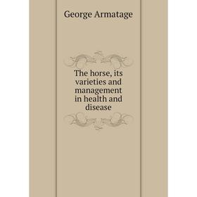 

Книга The horse, its varieties and management in health and disease