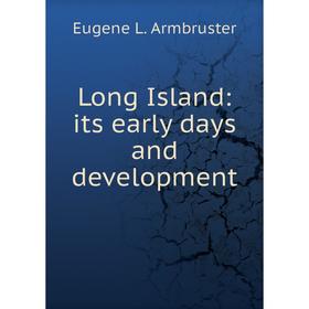 

Книга Long Island: its early days and development