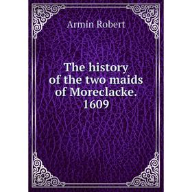 

Книга The history of the two maids of Moreclacke. 1609