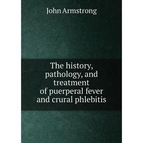 

Книга The history, pathology, and treatment of puerperal fever and crural phlebitis