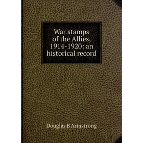 

Книга War stamps of the Allies, 1914-1920: an historical record