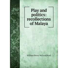 

Книга Play and politics: recollections of Malaya