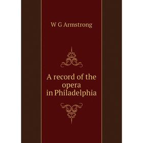 

Книга A record of the opera in Philadelphia
