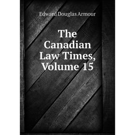 

Книга The Canadian Law Times, Volume 15