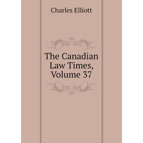 

Книга The Canadian Law Times, Volume 37