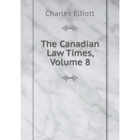 

Книга The Canadian Law Times, Volume 8