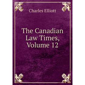 

Книга The Canadian Law Times, Volume 12