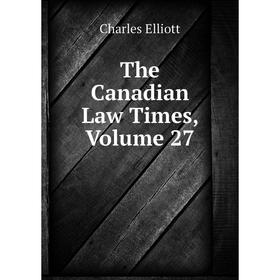 

Книга The Canadian Law Times, Volume 27