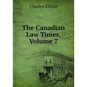 

Книга The Canadian Law Times, Volume 7