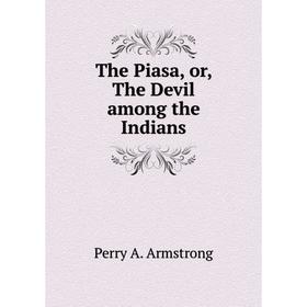 

Книга The Piasa, or, The Devil among the Indians