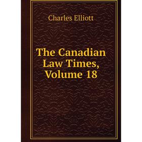 

Книга The Canadian Law Times, Volume 18