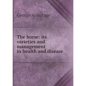 

Книга The horse: its varieties and management in health and disease