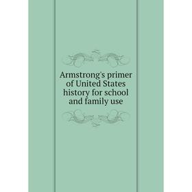 

Книга Armstrong's primer of United States history for school and family use