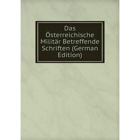 

Книга Das Österreichische Militär Betreffende Schriften (German Edition)