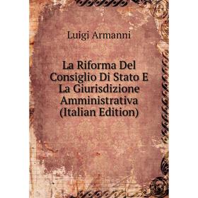

Книга La Riforma Del Consiglio Di Stato E La Giurisdizione Amministrativa