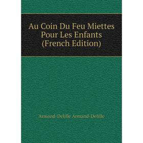 

Книга Au Coin Du Feu Miettes Pour Les Enfants (French Edition)