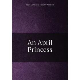 

Книга An April Princess