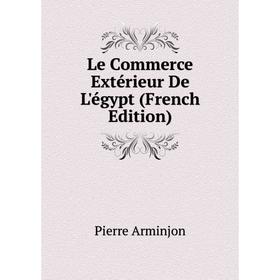 

Книга Le Commerce Extérieur De L'égypt