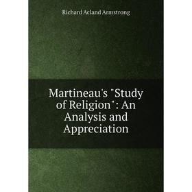 

Книга Martineau's Study of Religion: An Analysis and Appreciation
