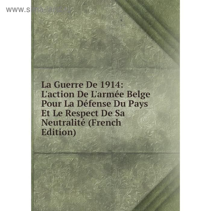 фото Книга la guerre de 1914: l'action de l'armée belge pour la défense du pays et le respect de sa neutralité nobel press