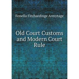 

Книга Old Court Customs and Modern Court Rule